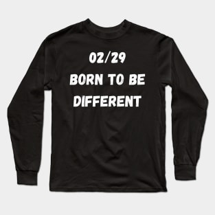 02/29 born to be different, Leap Year 29th February Long Sleeve T-Shirt